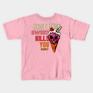 Something Sweet Kills You (Slowly) Kids T-Shirt